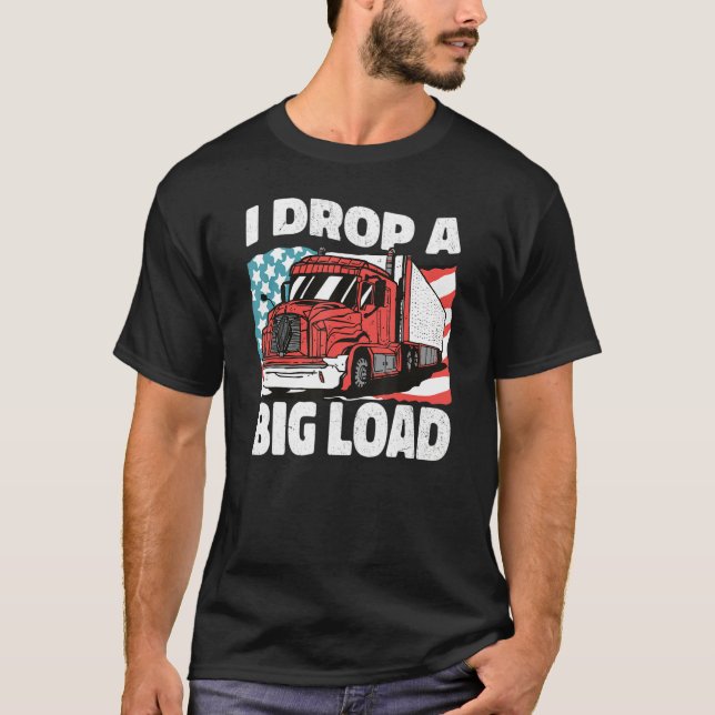 T-shirt USA Truck Driver I Drop a Big Load Women Men Truck (Devant)