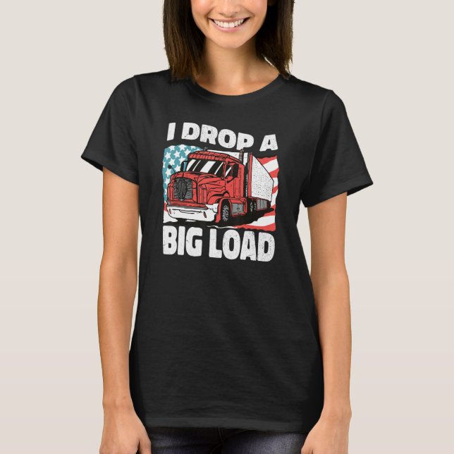 T-shirt USA Truck Driver I Drop a Big Load Women Men Truck (Devant)