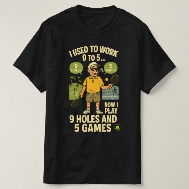T-shirt Used to Work 9 to 5 – Now I Play Pickleball & Golf (Design devant)