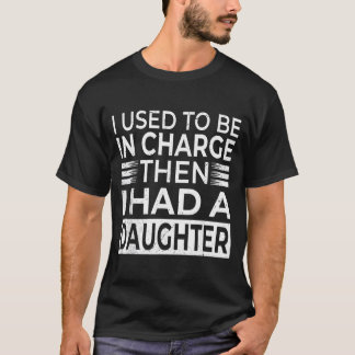 T-shirt Utilisé pour être en charge avait une fille Fête d
