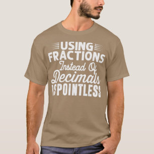 T-shirt Utiliser des fractions au lieu de décimales est in