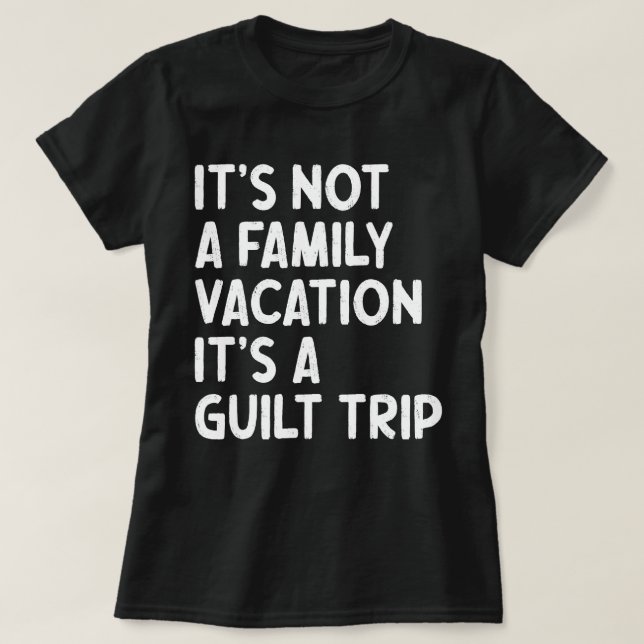 T-shirt Vacances en famille C'est un voyage de culpabilité (Design devant)
