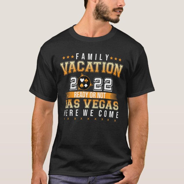 T-shirt Vacances Familiales 2022 Prêt Ou Non Las Vegas Ici (Devant)