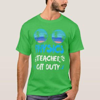 T-shirt Vacation physics teacher off duty physics teacher 