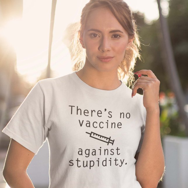 T-shirt Vaccin contre la stupidité (There's No Vaccine Against Stupidity Shirt)