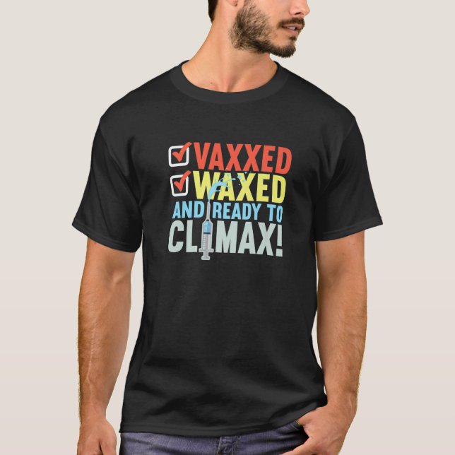 T-shirt Vaccinated I Ready To Climax, Vaxxed And Waxed (Devant)