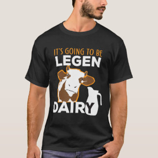 T-shirt Vache Ça va être legen éleveur de vaches laitières