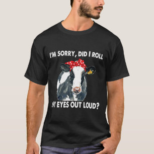T-shirt Vache désolée, ai-je roulé les yeux à voix haute