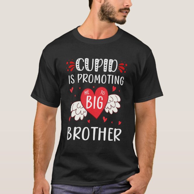 T-shirt valentines day cupid is promoting me to big brothe (Devant)