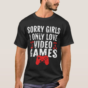 T-shirt Valentines Day Désolé Filles I Only Love Jeux Vidé