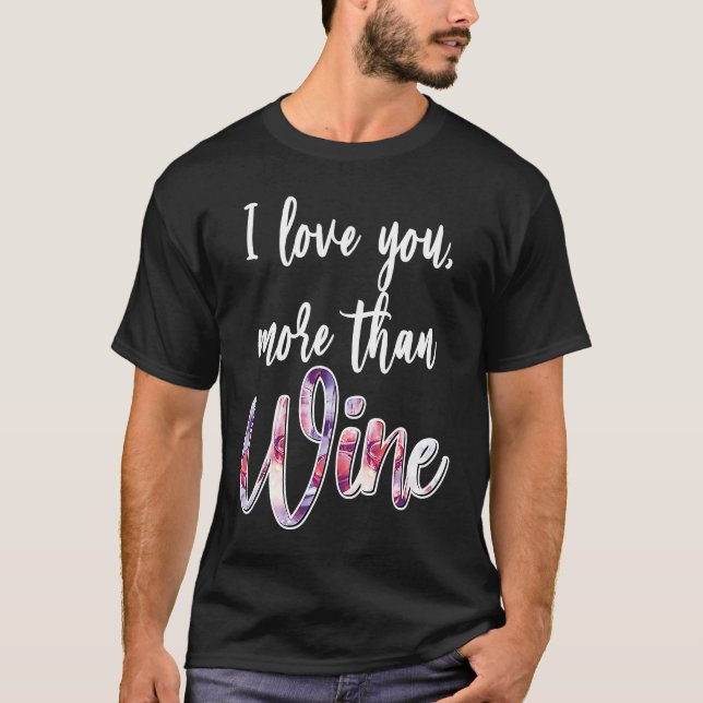 T-shirt Valentine's Day I Love You More Than Wine  Meme To (Devant)