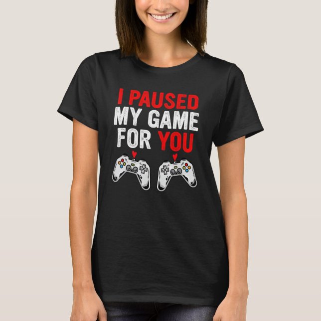 T-shirt Valentines Day I Paused My Game For You  Gamer Boy (Devant)