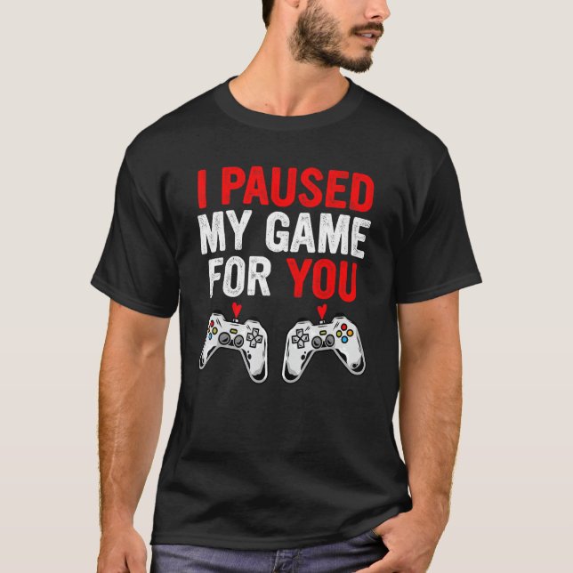T-shirt Valentines Day I Paused My Game For You  Gamer Boy (Devant)