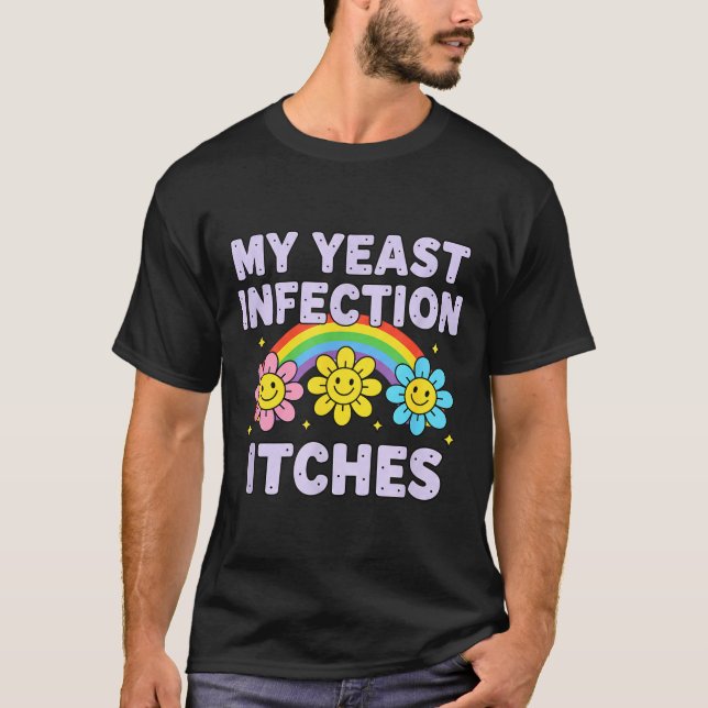 T-shirt Valentine's Day My Yeast Infection Itches Funny Cr (Devant)