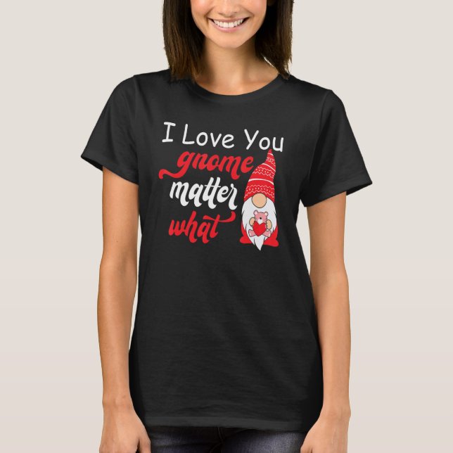 T-shirt Valentine's Day Saying - Love You Gnome Matter Wha (Devant)