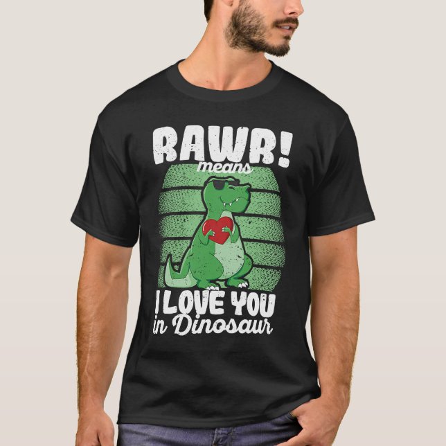 T-shirt Valentine's Day Trex  Rawr Means I Love You In Din (Devant)