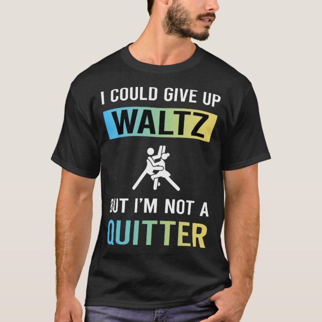 T-shirt Valse Not A Quitter (Devant)
