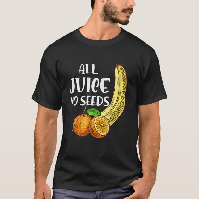 T-shirt Vasectomie amusante Tout Jus Aucune Graine (Devant)