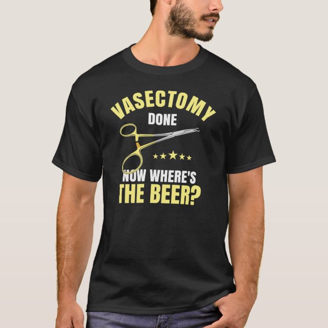 T-shirt Vasectomie Fait Maintenant Où La Bière (Devant)