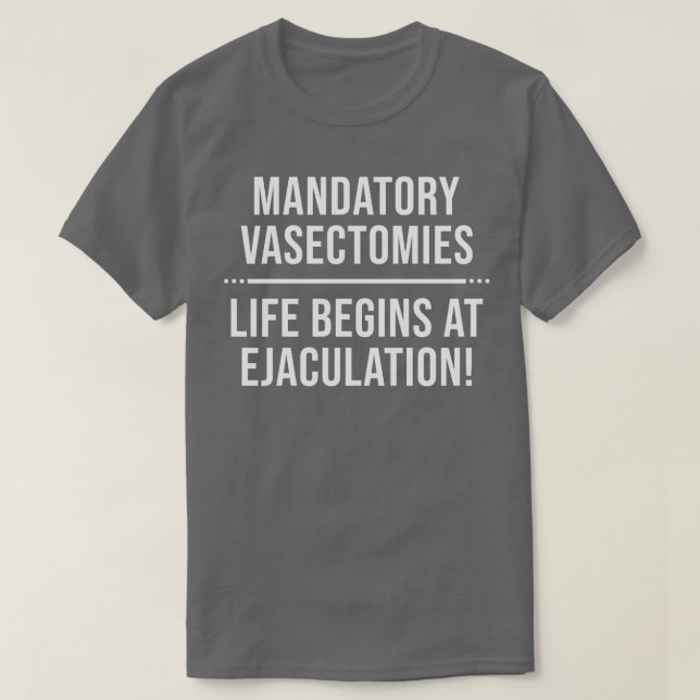 T-shirt Vasectomies obligatoires La vie commence à l'éjacu (Design devant)