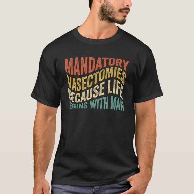 T-shirt Vasectomies Obligatoires Parce Que La Vie Commence (Devant)
