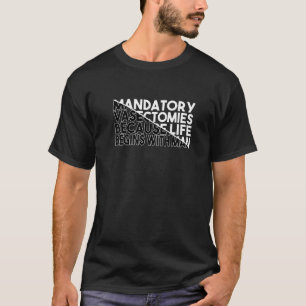 T-shirt Vasectomies Obligatoires Parce Que La Vie Commence