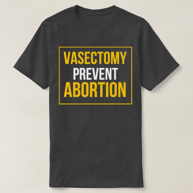 T-shirt Vasectomies : prévenir l'avortement (Design devant)