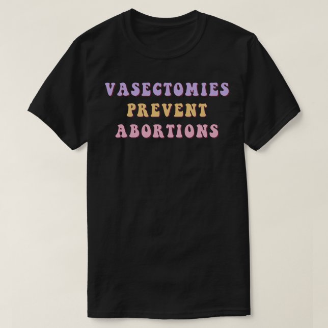 T-shirt Vasectomies préviennent les avortements 17 (Design devant)