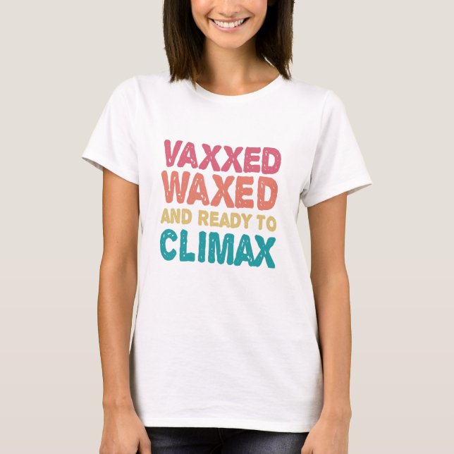T-shirt Vaxxed cire et prêt à atteindre l'apogée drôle cad (Devant)