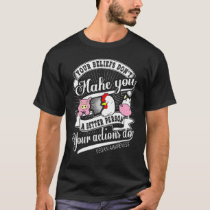 T-shirt Vegan awareness Your Beliefs Dont Make You A Bette