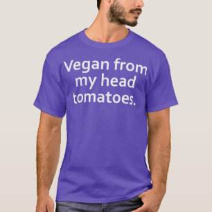 T-shirt Vegan from my head tomatoes, végétarien