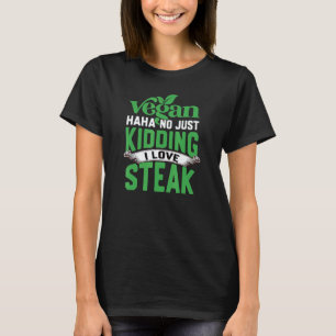 T-shirt Végan Haha Non Je Rigole J'adore Le Steak
