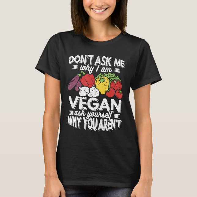 T-shirt Vegan Ne Me Demandez Pas Pourquoi Je Suis Végétal  (Devant)