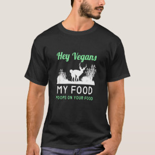 T-shirt Vegans My Food Poops On Your Food Hunting
