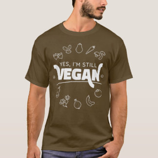 T-shirt Vegetable Vegan Yes I am still Vegan Funny Apparel