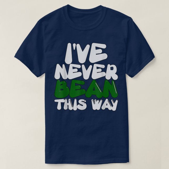 T-shirt Vegetarian Veggie Pun I've Never Bean This Way Fun (Design devant)