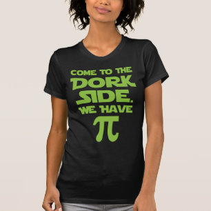 T-shirt Venez Au Côté Dork. Nous Avons Pi (Pie).