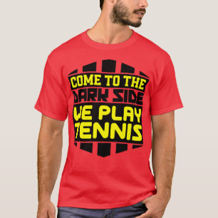 T-shirt Venez au côté sombre nous jouons au tennis