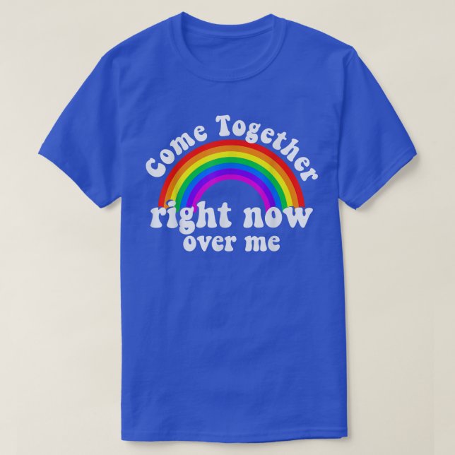 T-shirt Venez ensemble maintenant sur moi Rainbow (Design devant)