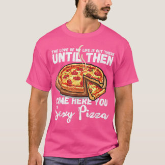 T-shirt Venez Ici Vous Sey Pizza drôle I Love Pizza Pizza