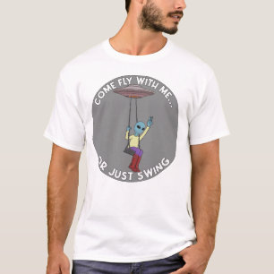T-shirt Venez voler avec moi ou simplement vous balancer 