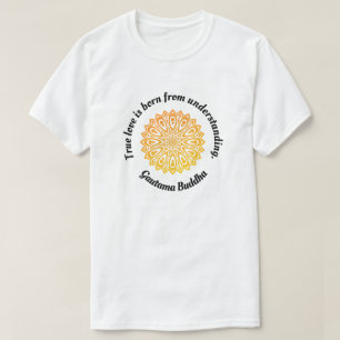 T-shirt "Véritable Amour...." Citation d'amour de Bouddha