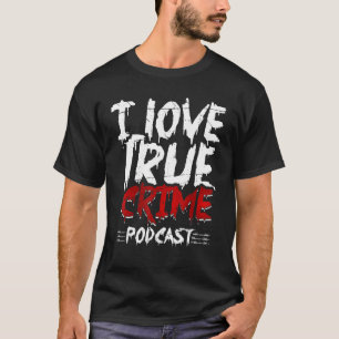 T-shirt Véritable crime Junkie Serial Killer I Love True C