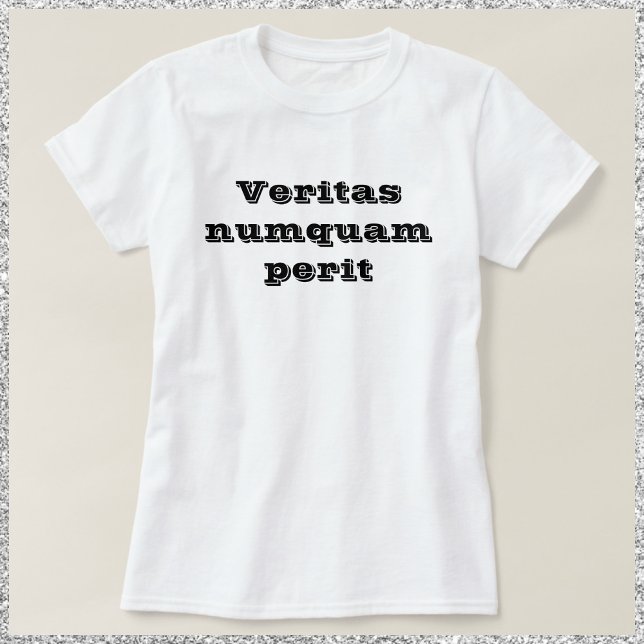 T-shirt Vérité ne périt jamais Veritas Numquam Perit (Créateur téléchargé)
