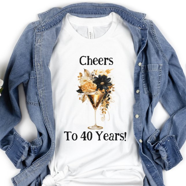 T-shirt Verre à champagne 40 ans Cheers to 40 Years  (Cheers to 40 years ( editable ) Birthday T-shirt for her, Black Gold Florals Champagne Glass)