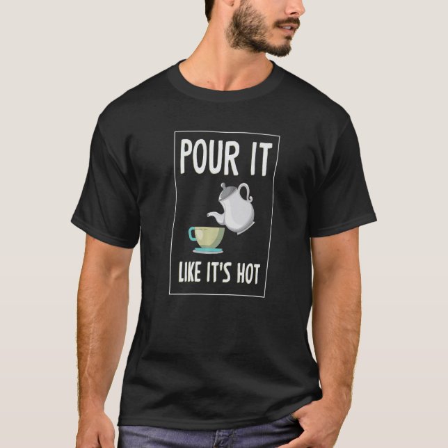 T-shirt Verser comme c'est chaud thé de théière Boire (Devant)