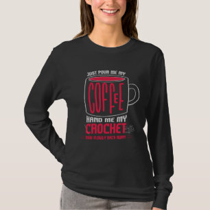 T-shirt Versez-moi juste du café, donnez-moi mon crochet,