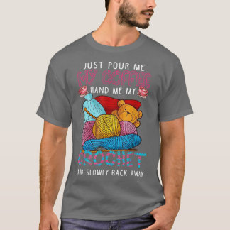 T-shirt Versez-Moi Mon Café Met-Moi Mon Crochet Et Lenteme