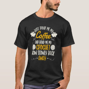 T-shirt Versez-Moi Mon Café Met-Moi Mon Crochet Maintenant