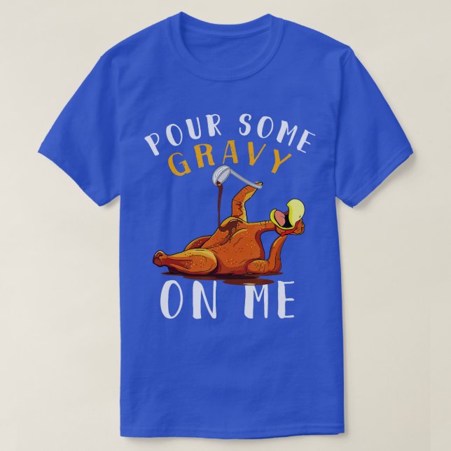 T-shirt Versez un peu de Gravy sur moi Chemise Joyeux Jour (Design devant)